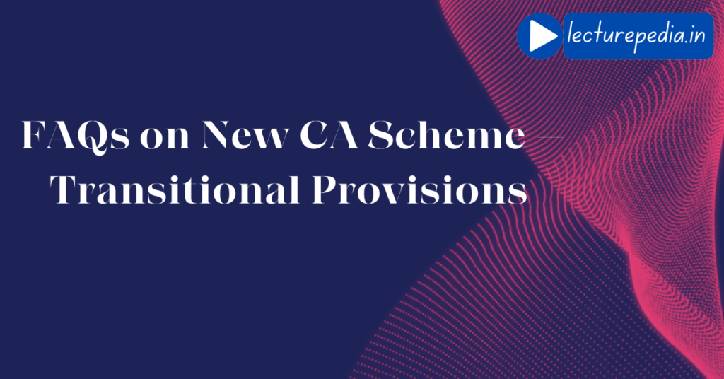 FAQs on New CA Scheme